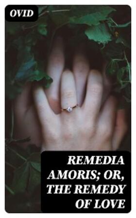 Ovid / DigiCat |  Remedia Amoris; or, The Remedy of Love | eBook | Sack Fachmedien