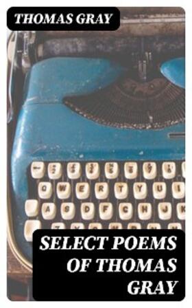 Gray / Rolfe |  Select Poems of Thomas Gray | eBook | Sack Fachmedien