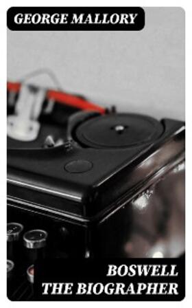 Mallory |  Boswell the Biographer | eBook | Sack Fachmedien