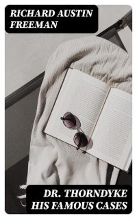 Freeman |  Dr. Thorndyke His Famous Cases | eBook | Sack Fachmedien