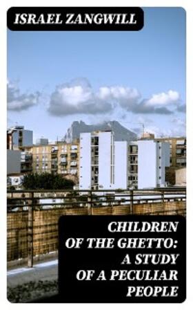 Zangwill |  Children of the Ghetto: A Study of a Peculiar People | eBook | Sack Fachmedien
