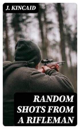 Kincaid |  Random Shots from a Rifleman | eBook | Sack Fachmedien