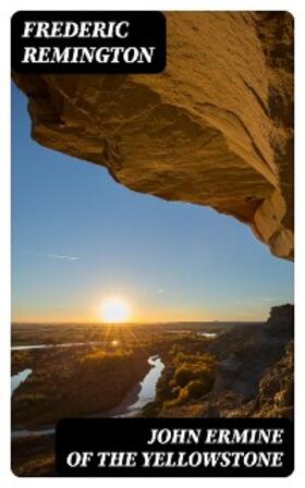 Remington |  John Ermine of the Yellowstone | eBook | Sack Fachmedien