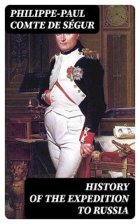 Ségur |  History of the Expedition to Russia | eBook | Sack Fachmedien