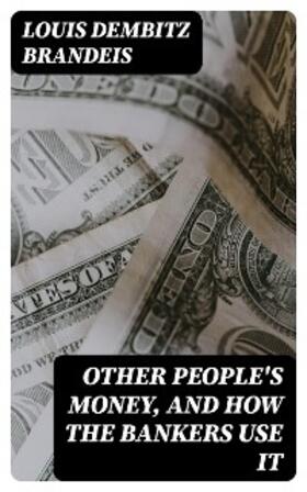 Brandeis |  Other People's Money, and How the Bankers Use It | eBook | Sack Fachmedien