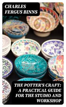 Binns |  The Potter's Craft: A Practical Guide for the Studio and Workshop | eBook | Sack Fachmedien