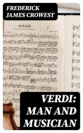 Crowest |  Verdi: Man and Musician | eBook | Sack Fachmedien