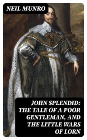 Munro |  John Splendid: The Tale of a Poor Gentleman, and the Little Wars of Lorn | eBook | Sack Fachmedien