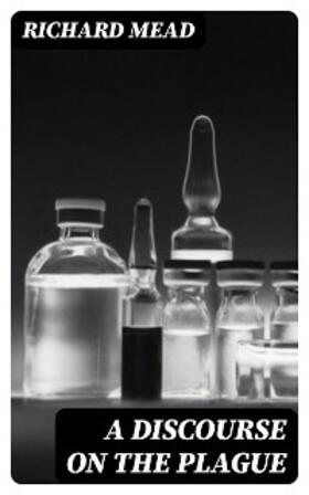 Mead |  A Discourse on the Plague | eBook | Sack Fachmedien