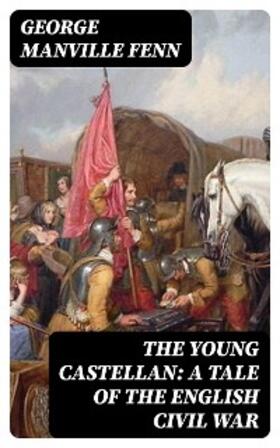 Fenn |  The Young Castellan: A Tale of the English Civil War | eBook | Sack Fachmedien