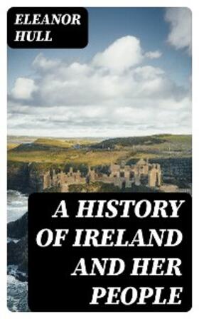 Hull |  A History of Ireland and Her People | eBook | Sack Fachmedien