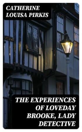 Pirkis |  The Experiences of Loveday Brooke, Lady Detective | eBook | Sack Fachmedien