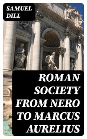 Dill |  Roman Society from Nero to Marcus Aurelius | eBook | Sack Fachmedien