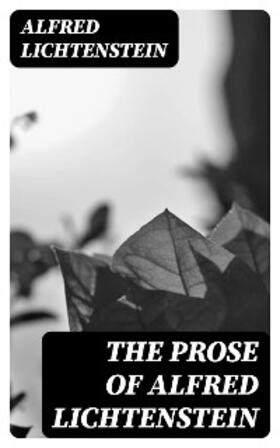 Lichtenstein |  The Prose of Alfred Lichtenstein | eBook | Sack Fachmedien