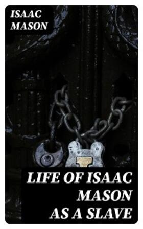 Mason |  Life of Isaac Mason as a Slave | eBook | Sack Fachmedien