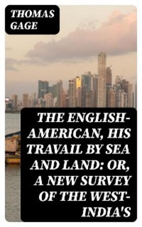 Gage |  The English-American, His Travail by Sea and Land: or, A New Survey of the West-India's | eBook | Sack Fachmedien