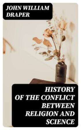 Draper |  History of the Conflict Between Religion and Science | eBook | Sack Fachmedien