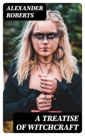 Roberts |  A Treatise of Witchcraft | eBook | Sack Fachmedien