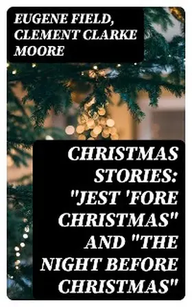 Field / Moore |  Christmas Stories: "Jest 'Fore Christmas" and "The Night Before Christmas" | eBook | Sack Fachmedien