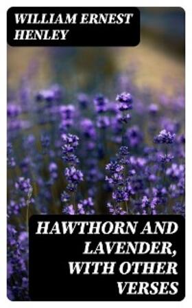 Henley |  Hawthorn and Lavender, with Other Verses | eBook | Sack Fachmedien