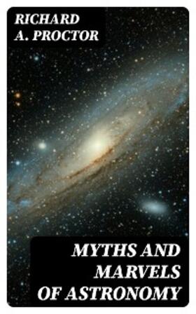 Proctor |  Myths and Marvels of Astronomy | eBook | Sack Fachmedien