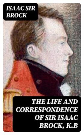 Brock / Tupper |  The Life and Correspondence of Sir Isaac Brock, K.B | eBook | Sack Fachmedien