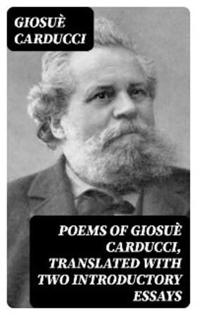 Carducci |  Poems of Giosuè Carducci, Translated with two introductory essays | eBook | Sack Fachmedien