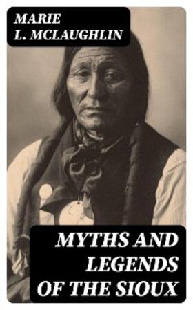Mclaughlin |  Myths and Legends of the Sioux | eBook | Sack Fachmedien