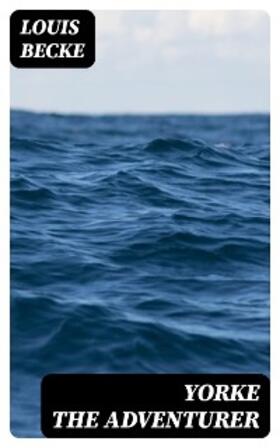 Becke |  Yorke The Adventurer | eBook | Sack Fachmedien