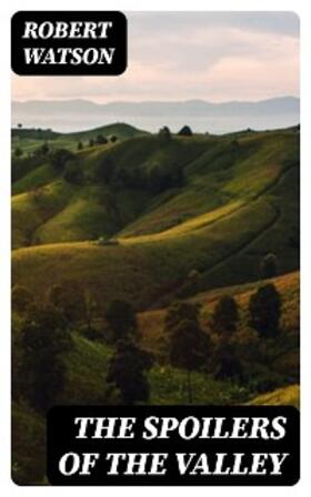 Watson |  The Spoilers of the Valley | eBook | Sack Fachmedien