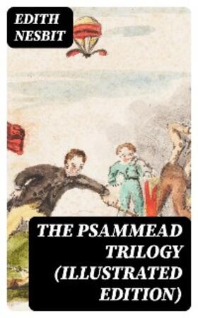 Nesbit |  The Psammead Trilogy (Illustrated Edition) | eBook | Sack Fachmedien