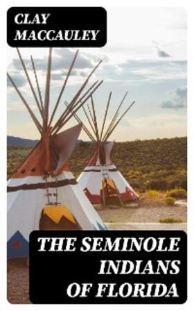 Maccauley |  The Seminole Indians of Florida | eBook | Sack Fachmedien
