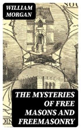 Morgan |  The Mysteries of Free Masons and Freemasonry | eBook | Sack Fachmedien
