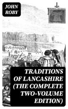 Roby |  Traditions of Lancashire (The Complete Two-Volume Edition) | eBook | Sack Fachmedien