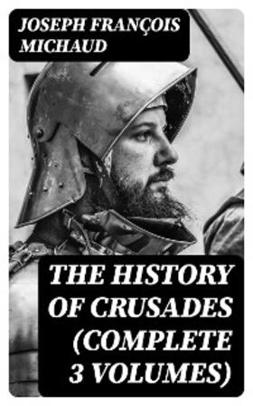Michaud |  The History of Crusades (Complete 3 Volumes) | eBook | Sack Fachmedien