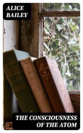 Bailey |  The Consciousness of the Atom | eBook | Sack Fachmedien