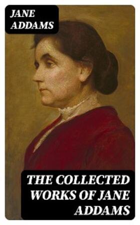 Addams |  The Collected Works of Jane Addams | eBook | Sack Fachmedien