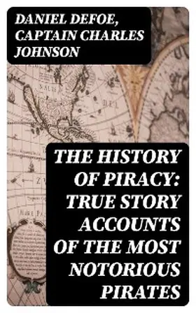 Defoe / Johnson |  The History of Piracy: True Story Accounts of the Most Notorious Pirates | eBook | Sack Fachmedien