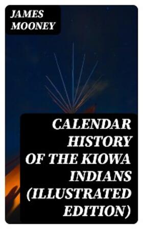 Mooney |  Calendar History of the Kiowa Indians (Illustrated Edition) | eBook | Sack Fachmedien