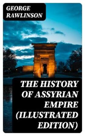 Rawlinson |  The History of Assyrian Empire (Illustrated Edition) | eBook | Sack Fachmedien