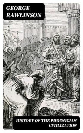 Rawlinson |  History of the Phoenician Civilization | eBook | Sack Fachmedien