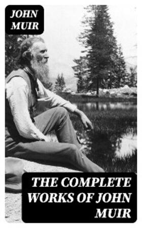 Muir |  The Complete Works of John Muir | eBook | Sack Fachmedien