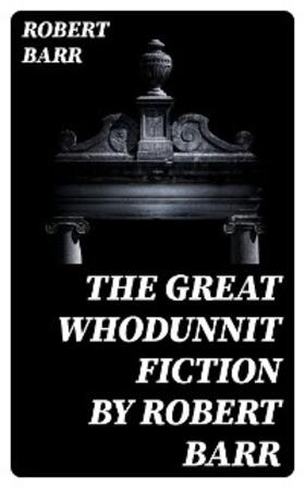 Barr |  The Great Whodunnit Fiction by Robert Barr | eBook | Sack Fachmedien