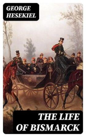 Hesekiel / Mackenzie |  The Life of Bismarck | eBook | Sack Fachmedien