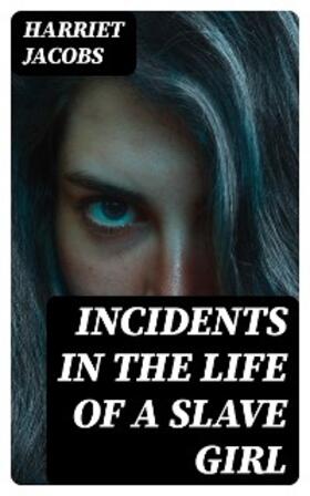 Jacobs |  Incidents in the Life of a Slave Girl | eBook | Sack Fachmedien