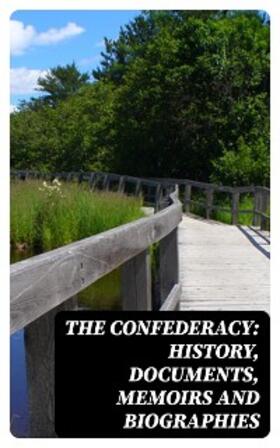 Cooke / Davis / Lee |  The Confederacy: History, Documents, Memoirs and Biographies | eBook | Sack Fachmedien