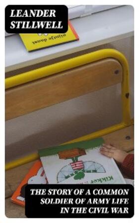 Stillwell |  The Story of a Common Soldier of Army Life in the Civil War | eBook | Sack Fachmedien