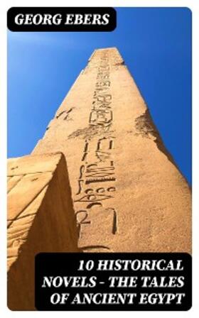 Ebers |  10 Historical Novels - The Tales of Ancient Egypt | eBook | Sack Fachmedien