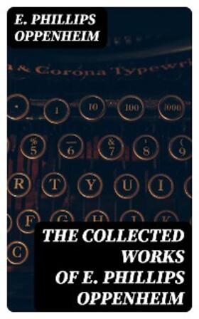 Oppenheim |  The Collected Works of E. Phillips Oppenheim | eBook | Sack Fachmedien