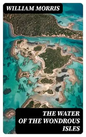 Morris |  The Water of the Wondrous Isles | eBook | Sack Fachmedien